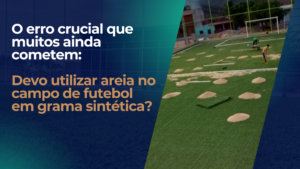 Areia no campo de futebol em grama sintética? O erro crucial que muitos ainda cometem!