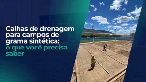 A importância das calhas de drenagem em campos de grama sintética